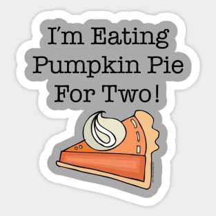 I'm Eating Pumpkin Pie For Two Sticker